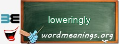 WordMeaning blackboard for loweringly